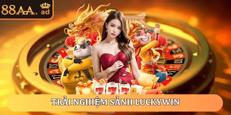 Trải nghiệm sảnh Luckywin