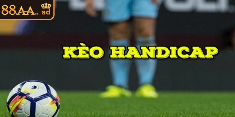 Kèo Handicap 88AA và hướng dẫn cách tính tiền chuẩn xác nhất 1 Kèo Handicap 88AA là hình thức đội mạnh chấp đội yếu một số bàn thắng nhất định