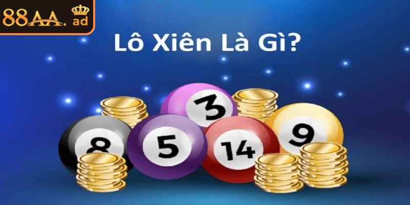 Lô xiên 88AA – Cách chơi kết hợp nhiều con số để trúng lớn 1 Tìm hiểu khái niệm về lô xiên 88AA