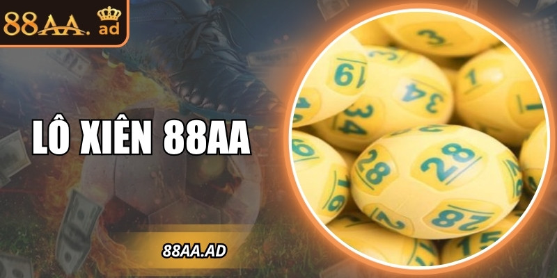 Lô xiên 88AA – Cách chơi kết hợp nhiều con số để trúng lớn