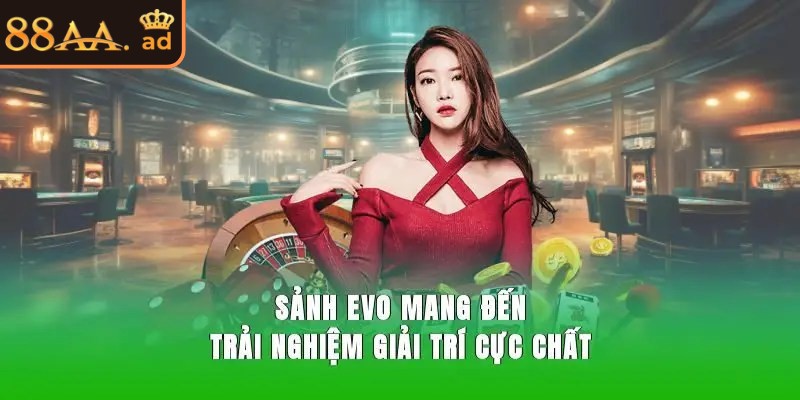 Bức tranh tổng thể về Sảnh EVO 88AA