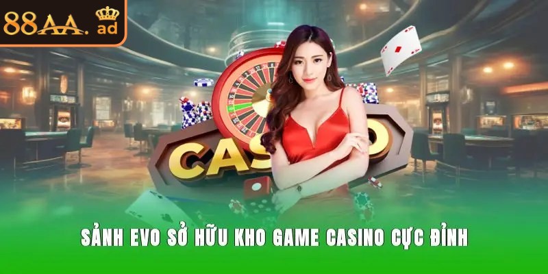 Kho game vô cùng đỉnh cao tại sảnh EVO